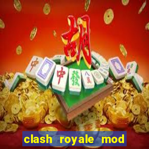 clash royale mod cartas modificadas download